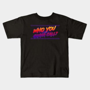 Who you gonna call? Kids T-Shirt